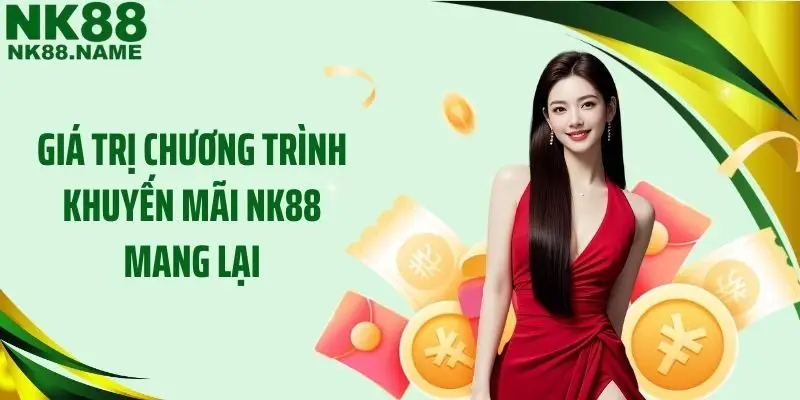 Giá trị chương trình khuyến mãi NK88 mang lại