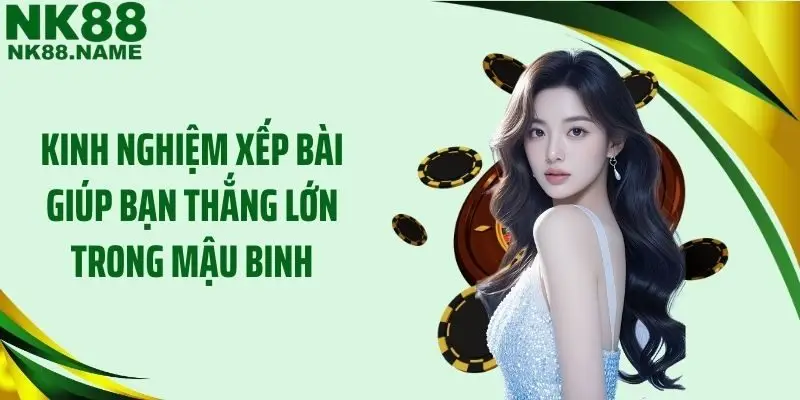 Kinh nghiệm xếp bài giúp bạn thắng lớn trong mậu binh