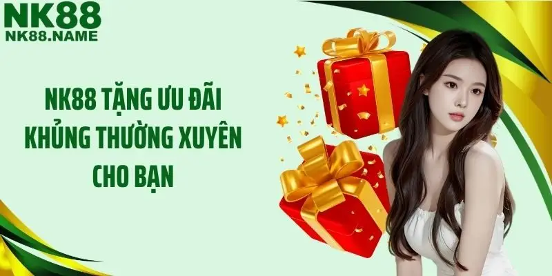 NK88 tặng ưu đãi khủng thường xuyên cho bạn